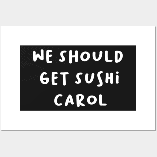 carolget sushi we should  t-shirt Posters and Art